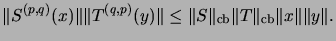 $\displaystyle \Vert S^{(p,q)}(x) \Vert \Vert T^{(q,p)}(y) \Vert
\leq
\Vert S\Vert _\mathrm{cb}\Vert T\Vert _\mathrm{cb}\Vert x\Vert \Vert y\Vert.$