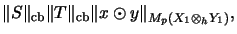 $\displaystyle \Vert S\Vert _\mathrm{cb}\Vert T\Vert _\mathrm{cb}\Vert x \odot y \Vert _{M_{p}(X_1 \otimes_h Y_1)},$