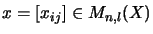 $ x = [x_{ij}] \in M_{n,l}(X)$