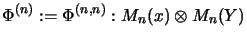 $\displaystyle \Phi^{(n)} := \Phi^{(n,n)}:
M_n(x) \otimes M_n(Y)$