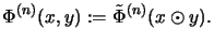 $\displaystyle \Phi^{(n)}(x,y) := \tilde\Phi^{(n)}(x \odot y).$