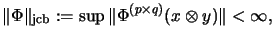 $\displaystyle \Vert\Phi\Vert _\mathrm{jcb}:=
\sup \Vert \Phi^{(p \times q)}(x \otimes y)\Vert < \infty,
$