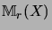 $ {\mathbb{M}}_r(X)$