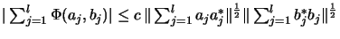 $\displaystyle \mbox{$
\vert\sum_{j=1}^l \Phi(a_j, b_j)\vert
\leq
c\, \Ver...
...a_j a_j^*\Vert^\frac{1}{2}
\Vert\sum_{j=1}^l b_j^* b_j\Vert^\frac{1}{2}
$}$