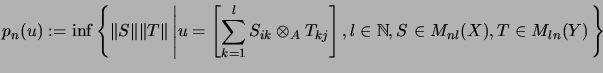 $\displaystyle p_n(u) := \inf \left \{ \Vert S\Vert \Vert T\Vert \left\vert
u =...
...ght ],
l \in {\mathbb{N}}, S \in M_{nl}(X), T \in M_{ln}(Y) \right. \right\}
$