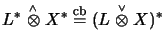 $ L^*\stackrel{\scriptscriptstyle \wedge}{\otimes}X^*\stackrel{\mathrm{cb}}{=}(L\stackrel{\scriptscriptstyle \vee}{\otimes}X)^*$