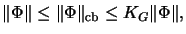 $\displaystyle \Vert\Phi\Vert \leq \Vert\Phi\Vert _{\mathrm{cb}} \leq K_G \Vert\Phi\Vert,$