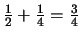 $ \frac{1}{2}+\frac{1}{4}=\frac{3}{4}$