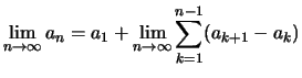 $\displaystyle \lim\limits_{n\to\infty}a_n = a_1 + \lim\limits_{n\to\infty}\sum_{k=1}^{n-1} (a_{k+1}-a_k)$