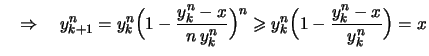 $\displaystyle \quad\Rightarrow\quad
y_{k+1}^n = y_k^n\Bigl( 1 - \frac{y_k^n-x}{n\,y_k^n} \Bigr)^n
\geqslant y_k^n \Bigl( 1 - \frac{y_k^n-x}{y_k^n} \Bigr) = x$
