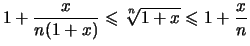 $\displaystyle 1 +\frac{x}{n(1+x)}
\leqslant \sqrt[\uproot{2}n]{1+x} \leqslant 1 + \frac{x}{n}$