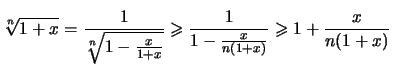 $\displaystyle \sqrt[\uproot{2}n]{1+x} = \frac{1}{ \sqrt[\uproot{2}n]{1-\frac{x}{1+x}}}
\geqslant \frac{1}{1-\frac{x}{n(1+x)}} \geqslant 1 + \frac{x}{n(1+x)}$