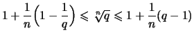 $\displaystyle 1 +\frac{1}{n}\Bigl(1-\frac{1}{q}\Bigr)
\leqslant\sqrt[\uproot{2}n]{q}\leqslant 1 + \frac{1}{n}(q-1)$