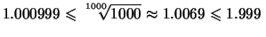 $\displaystyle 1.000999 \leqslant \sqrt[\uproot{2}1000]{1000} \approx 1.0069 \leqslant 1.999\,$