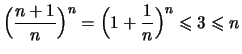 $\displaystyle \Bigl( \frac{n+1}{n} \Bigr)^n
= \Bigl(1+\frac{1}{n}\Bigr)^n
\leqslant 3 \leqslant n$