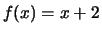 $\displaystyle f(x)=x+2$