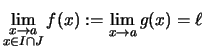 $\displaystyle \lim_{\substack{x\to a \\  x\in I\cap J}} f(x) :=\lim_{x\to a}g(x)= \ell$