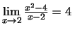 $ \lim\limits_{x \rightarrow 2} \frac{x^2-4}{x-2}=4$