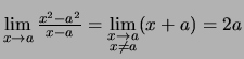 $ \lim\limits_{x \rightarrow a} \frac{x^2-a^2}{x-a}
=\lim\limits_{\substack{x \rightarrow a\\  x\not= a}} (x+a) = 2a$