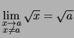 $ \lim\limits_{\substack{x \rightarrow a\\  x\not= a}} \sqrt{x} =\sqrt{a}$