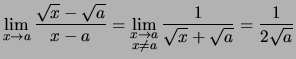 $\displaystyle \lim\limits_{x \rightarrow a} \frac{\sqrt{x}-\sqrt{a}}{x-a}
=\lim...
...{x \rightarrow a\\  x\not= a}} \frac{1}{\sqrt{x}+\sqrt{a}}
=\frac{1}{2\sqrt{a}}$