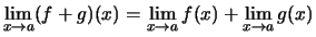 $ \lim\limits_{x \rightarrow a} (f+g)(x) = \lim\limits_{x\to a}f(x)+ \lim\limits_{x\to a}g(x)$