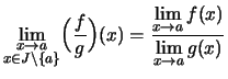 $\displaystyle \lim\limits_{\substack{x \rightarrow a\\  x\in J\setminus\{a\}}}\...
...f}{g} \Bigr)(x)
= \frac{ \lim\limits_{x\to a}f(x) }{ \lim\limits_{x\to a}g(x) }$