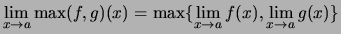 $ \lim\limits_{x\to a}\max(f,g)(x) =
\max\{ \lim\limits_{x\to a}f(x) ,\lim\limits_{x\to a}g(x) \} $