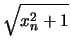 $\displaystyle \sqrt{\strut x_n^2+1}$