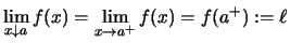 $\displaystyle \lim\limits_{x \downarrow a} f(x) = \lim\limits_{x\to a^+}f(x) = f(a^+) :=\ell$