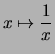 $ \displaystyle x \mapsto \frac{1}{x} $