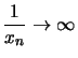 $ \displaystyle \frac{1}{x_n} \rightarrow \infty$