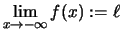 $ \lim\limits_{x\to-\infty}f(x) :=\ell $