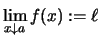 $ \lim\limits_{x \downarrow a} f(x) :=\ell $