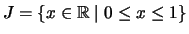 $ J=\left\{x \in \mathbb{R}\mid 0 \leq x \leq 1 \right\}$