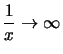 $\displaystyle \frac{1}{x}\rightarrow \infty$