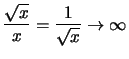 $ \displaystyle \frac{\sqrt{x}}{x} = \frac{1}{\sqrt{x}}\to \infty $