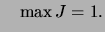 $\displaystyle \quad \max J=1.
$