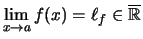 $ \lim\limits_{x\to a}f(x) = \ell_f \in \overline{\mathbb{R}} $