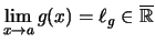 $ \lim\limits_{x\to a}g(x) = \ell_g \in \overline{\mathbb{R}} $