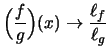 $ \displaystyle \Bigl(\frac{f}{g}\Bigr)(x) \to \frac{\ell_f}{\ell_g} $