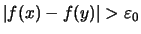 $ \vert f(x)-f(y)\vert> \varepsilon _0 $