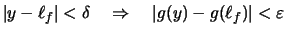 $\displaystyle \vert y-\ell_f\vert < \delta \quad\Rightarrow\quad \vert g(y)-g(\ell_f)\vert < \varepsilon$