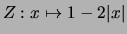 $\displaystyle Z:x\mapsto 1-2\vert x\vert$