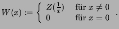 $\displaystyle W(x):= \left\{ \begin{array}{ll}
Z(\frac{1}{x}) &\mbox{ f\uml ur } x\neq 0\\
0 &\mbox{ f\uml ur } x=0 \end{array}\right. \mbox{.}
$