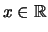 $\displaystyle x\in\mathbb{R}$