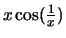 $ x\cos(\frac{1}{x}) $