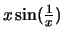 $ x\sin(\frac{1}{x}) $