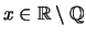 $ x \in \mathbb{R}\setminus\mathbb{Q}$