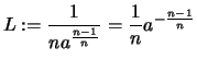 $ \displaystyle L
:=\frac{1}{na^{\frac{n-1}{n}}}= \frac{1}{n}a^ {-\frac{n-1}{n}} $